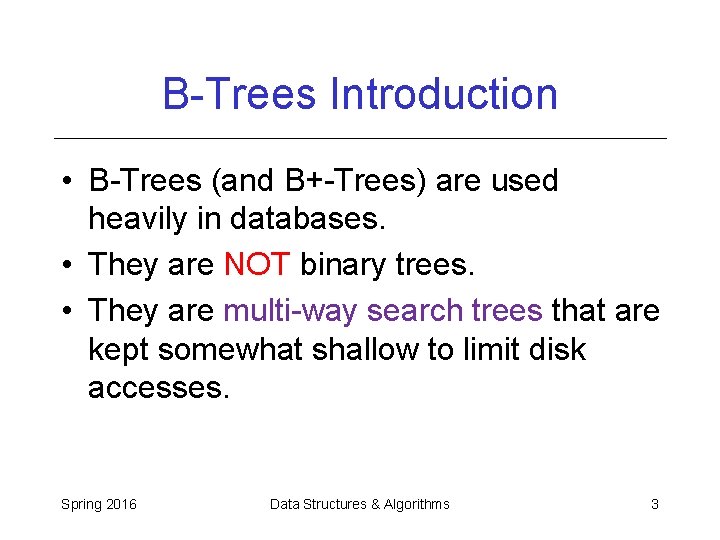 B-Trees Introduction • B-Trees (and B+-Trees) are used heavily in databases. • They are B-Trees Introduction • B-Trees (and B+-Trees) are used heavily in databases. • They are