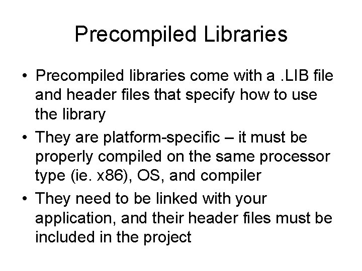 Precompiled Libraries • Precompiled libraries come with a. LIB file and header files that Precompiled Libraries • Precompiled libraries come with a. LIB file and header files that