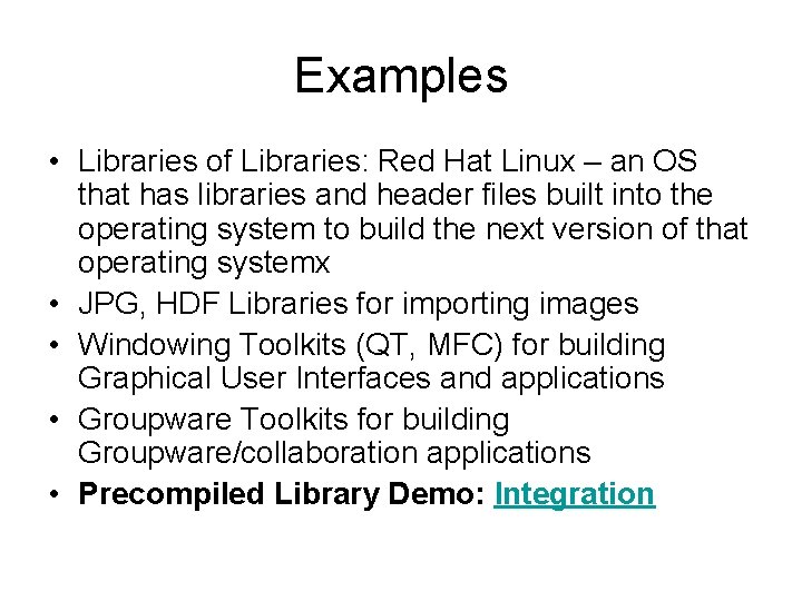 Examples • Libraries of Libraries: Red Hat Linux – an OS that has libraries Examples • Libraries of Libraries: Red Hat Linux – an OS that has libraries
