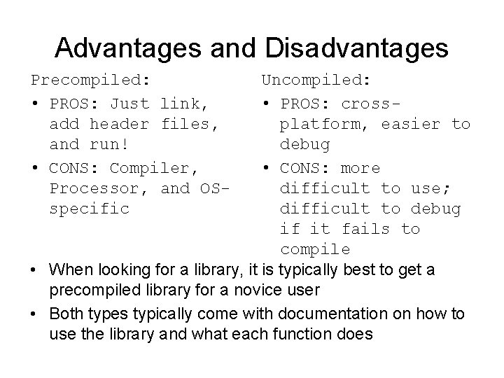 Advantages and Disadvantages Precompiled: • PROS: Just link, add header files, and run! • Advantages and Disadvantages Precompiled: • PROS: Just link, add header files, and run! •