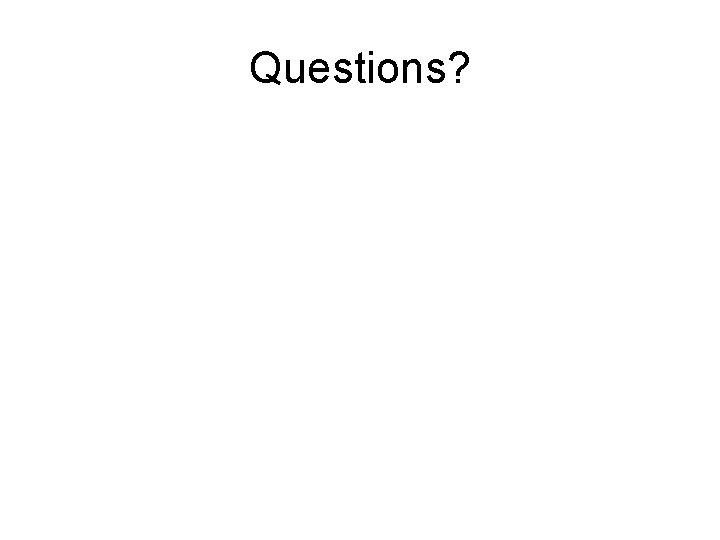 Questions? Questions?