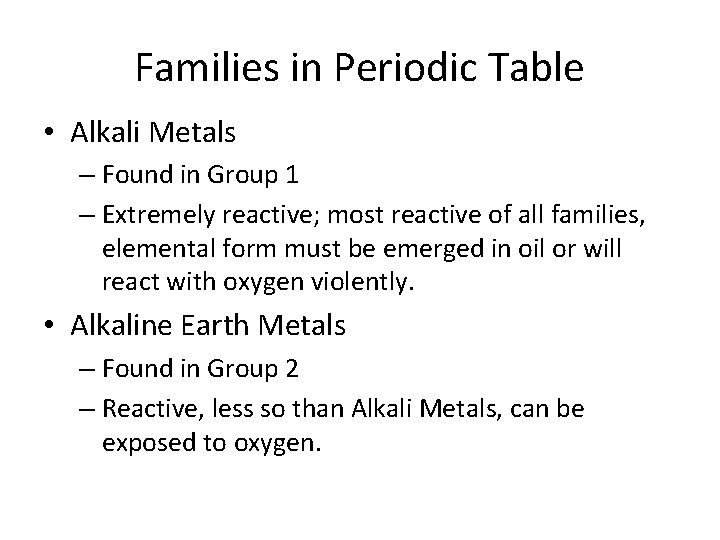 Families in Periodic Table • Alkali Metals – Found in Group 1 – Extremely Families in Periodic Table • Alkali Metals – Found in Group 1 – Extremely