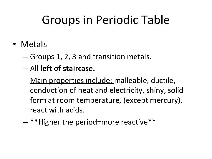 Groups in Periodic Table • Metals – Groups 1, 2, 3 and transition metals. Groups in Periodic Table • Metals – Groups 1, 2, 3 and transition metals.