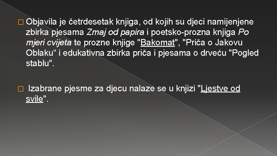 � Objavila je četrdesetak knjiga, od kojih su djeci namijenjene zbirka pjesama Zmaj od