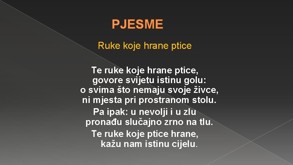 PJESME Ruke koje hrane ptice Te ruke koje hrane ptice, govore svijetu istinu golu: