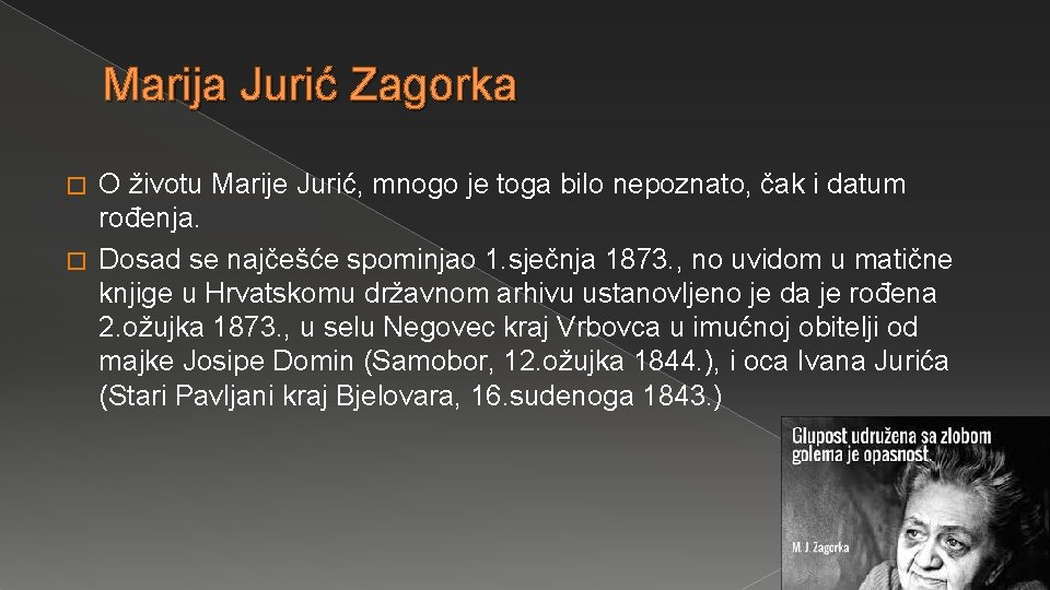 Marija Jurić Zagorka O životu Marije Jurić, mnogo je toga bilo nepoznato, čak i