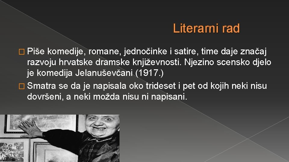 Literarni rad � Piše komedije, romane, jednočinke i satire, time daje značaj razvoju hrvatske