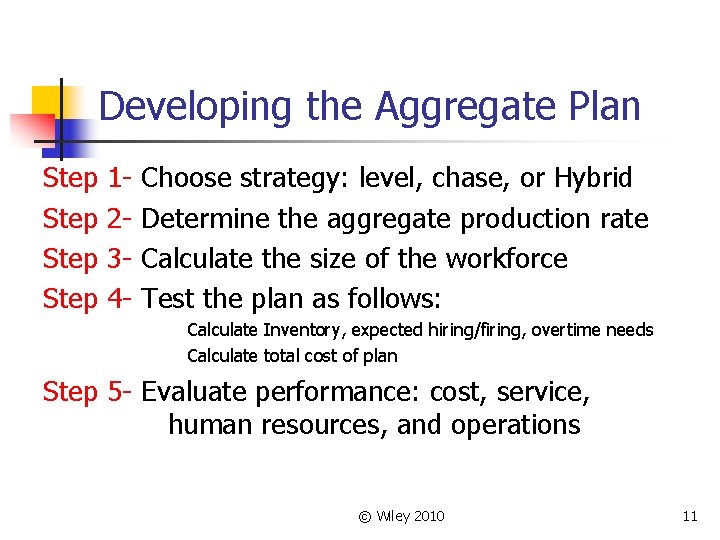 Developing the Aggregate Plan Step 1234 - Choose strategy: level, chase, or Hybrid Determine