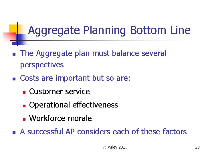 Aggregate Planning Bottom Line n n n The Aggregate plan must balance several perspectives