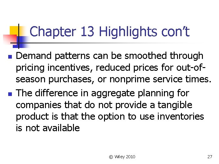 Chapter 13 Highlights con’t n n Demand patterns can be smoothed through pricing incentives,
