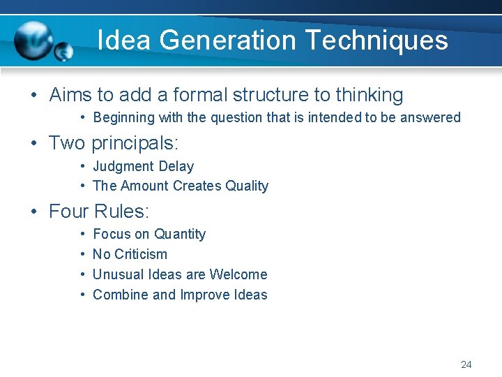 Idea Generation Techniques • Aims to add a formal structure to thinking • Beginning
