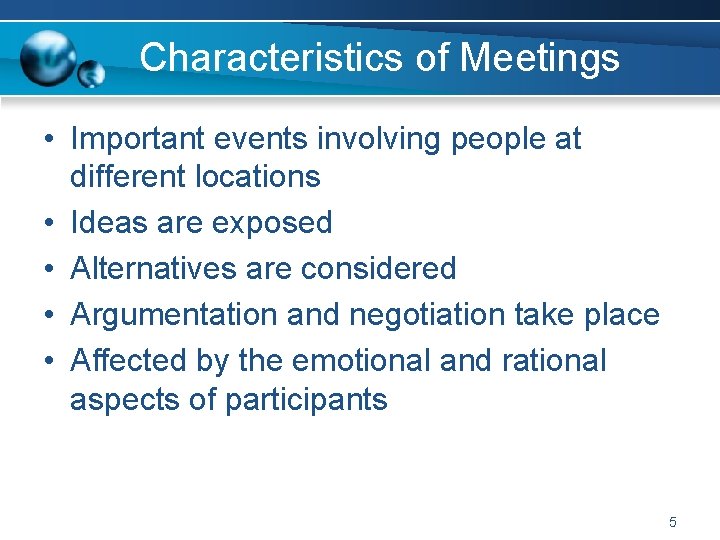 Characteristics of Meetings • Important events involving people at different locations • Ideas are