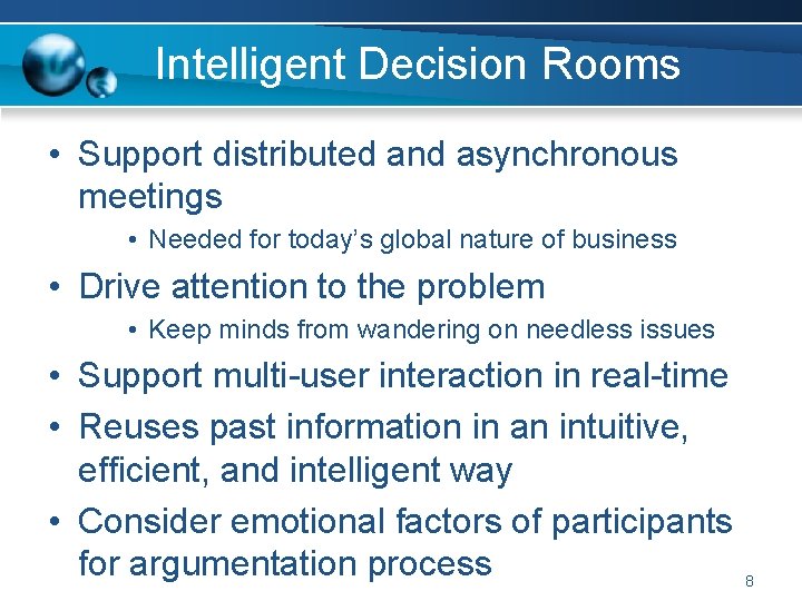 Intelligent Decision Rooms • Support distributed and asynchronous meetings • Needed for today’s global