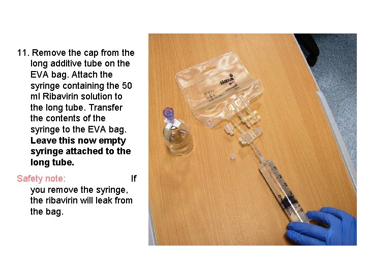 11. Remove the cap from the long additive tube on the EVA bag. Attach