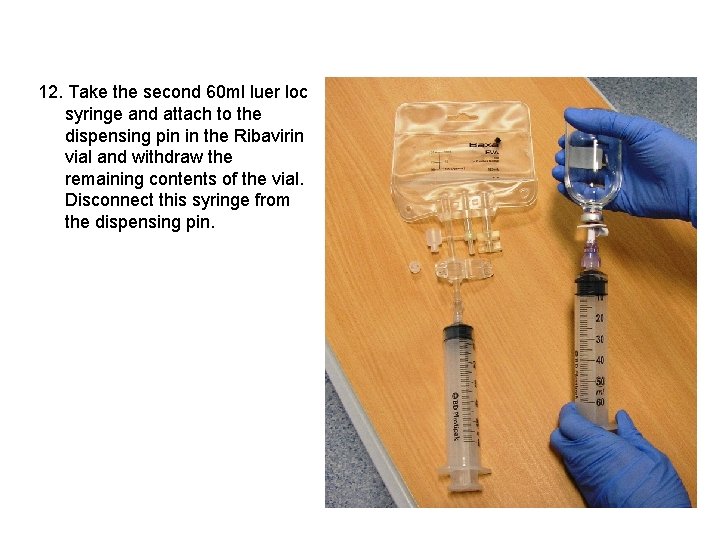 12. Take the second 60 ml luer loc syringe and attach to the dispensing