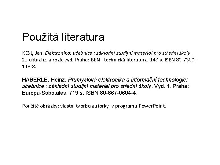 Použitá literatura KESL, Jan. Elektronika: učebnice : základní studijní materiál pro střední školy. 2.