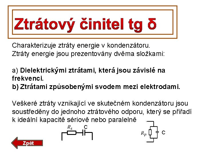 Charakterizuje ztráty energie v kondenzátoru. Ztráty energie jsou prezentovány dvěma složkami: a) Dielektrickými ztrátami,