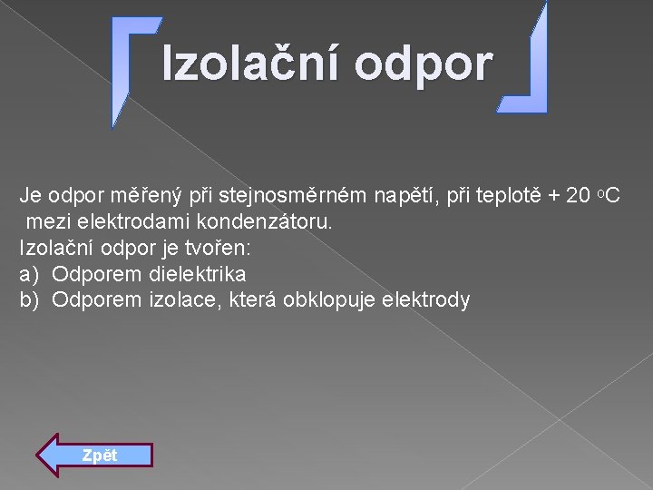 Izolační odpor Je odpor měřený při stejnosměrném napětí, při teplotě + 20 ᵒC mezi