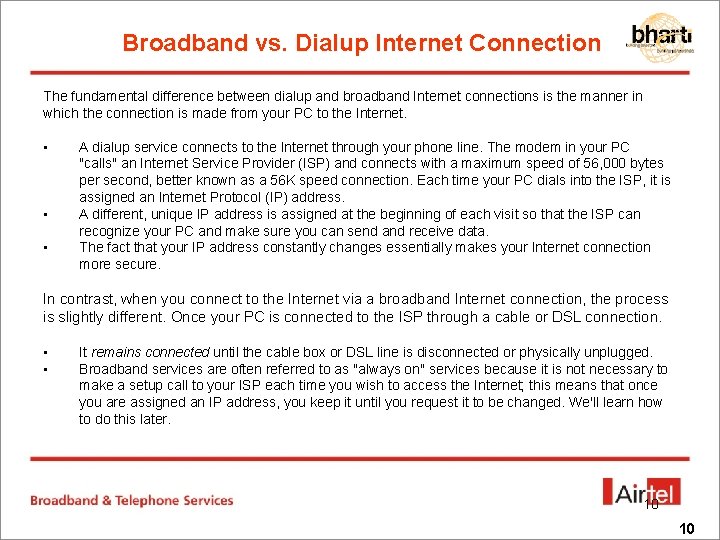 Broadband vs. Dialup Internet Connection The fundamental difference between dialup and broadband Internet connections