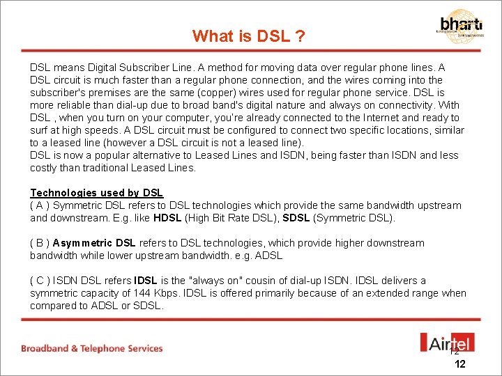 What is DSL ? DSL means Digital Subscriber Line. A method for moving data