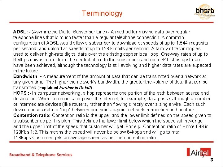 Terminology ADSL : - (Asymmetric Digital Subscriber Line) - A method for moving data