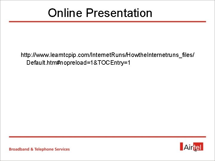 Online Presentation http: //www. learntcpip. com/Internet. Runs/Howthe. Internetruns_files/ Default. htm#nopreload=1&TOCEntry=1 4 