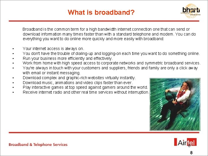 What is broadband? Broadband is the common term for a high bandwidth internet connection