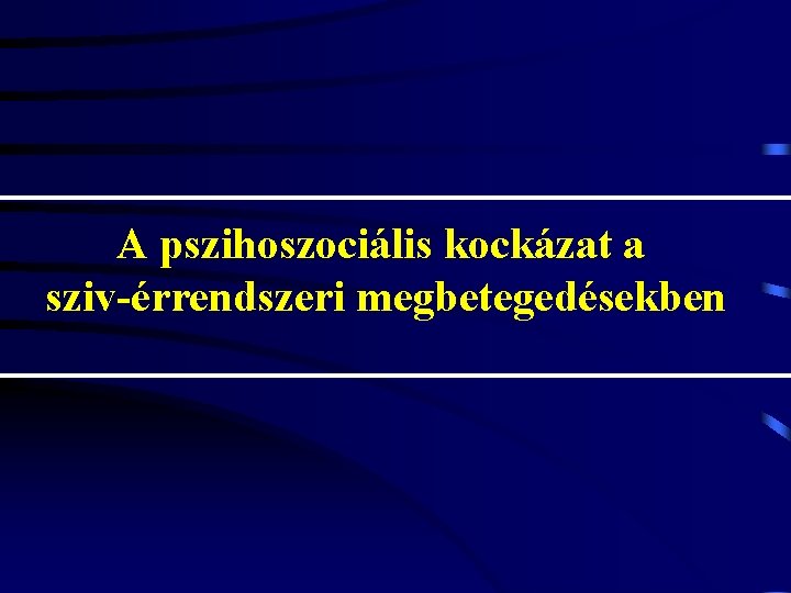 A pszihoszociális kockázat a sziv-érrendszeri megbetegedésekben 