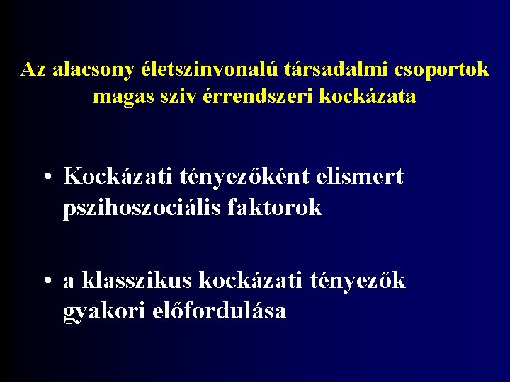 Az alacsony életszinvonalú társadalmi csoportok magas sziv érrendszeri kockázata • Kockázati tényezőként elismert pszihoszociális