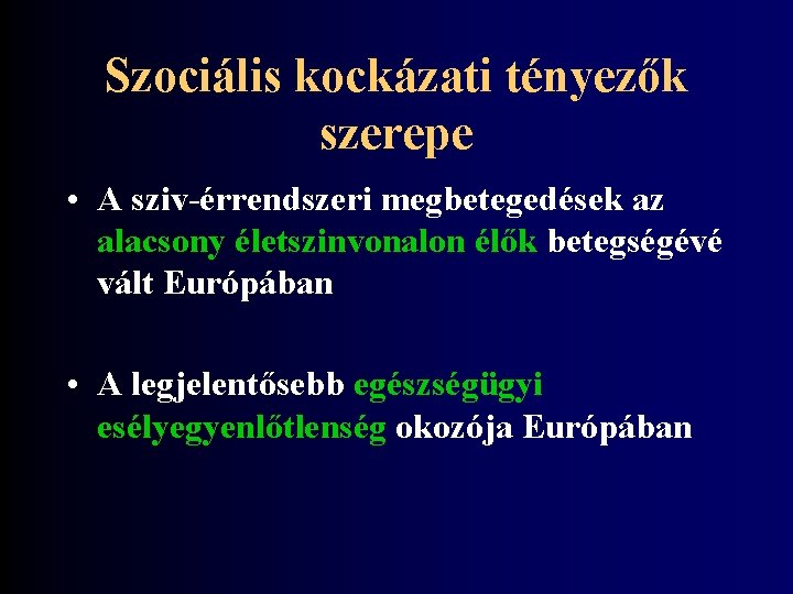 Szociális kockázati tényezők szerepe • A sziv-érrendszeri megbetegedések az alacsony életszinvonalon élők betegségévé vált