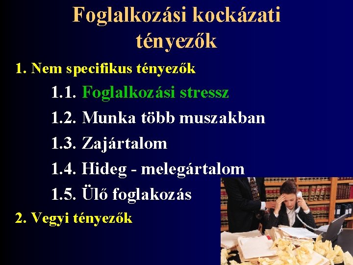 Foglalkozási kockázati tényezők 1. Nem specifikus tényezők 1. 1. Foglalkozási stressz 1. 2. Munka