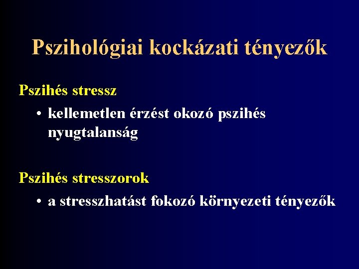 Pszihológiai kockázati tényezők Pszihés stressz • kellemetlen érzést okozó pszihés nyugtalanság Pszihés stresszorok •