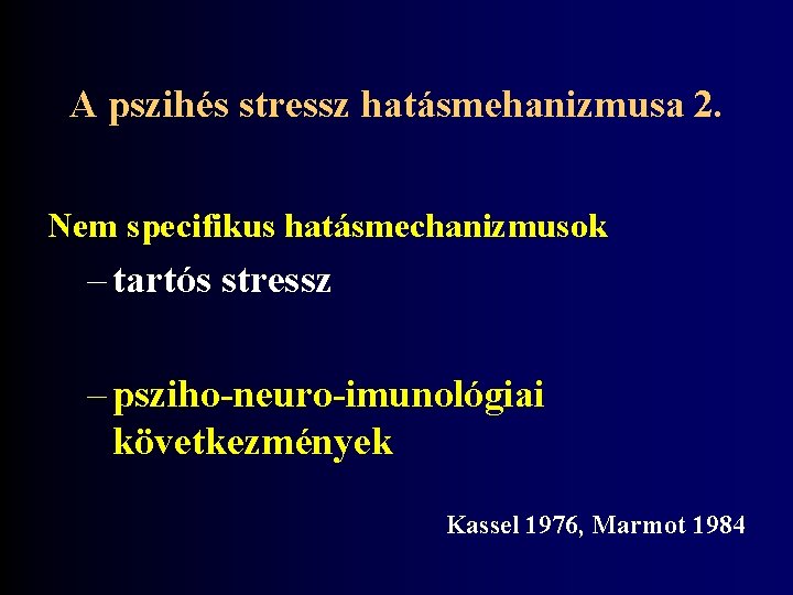 A pszihés stressz hatásmehanizmusa 2. Nem specifikus hatásmechanizmusok – tartós stressz – psziho-neuro-imunológiai következmények