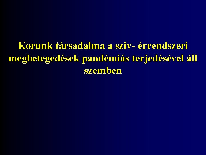 Korunk társadalma a sziv- érrendszeri megbetegedések pandémiás terjedésével áll szemben 