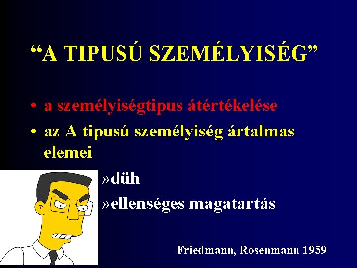 “A TIPUSÚ SZEMÉLYISÉG” • a személyiségtipus átértékelése • az A tipusú személyiség ártalmas elemei