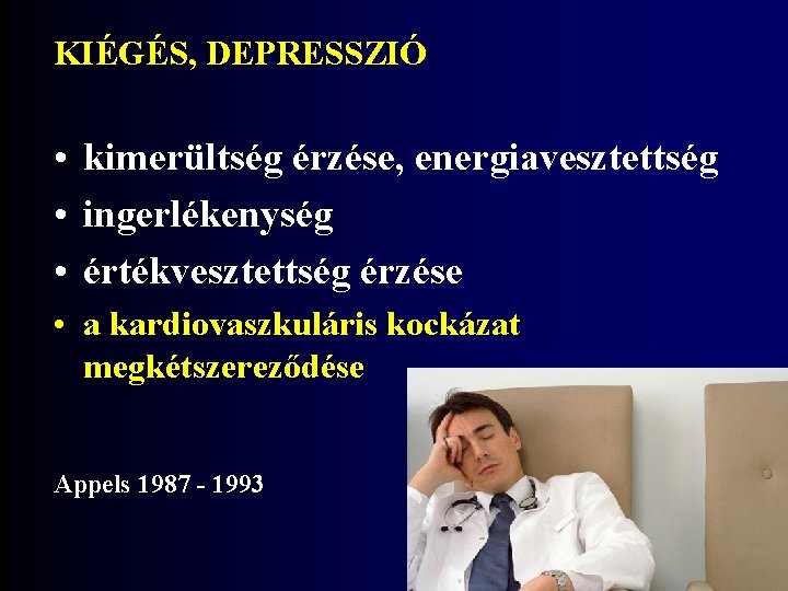 KIÉGÉS, DEPRESSZIÓ • kimerültség érzése, energiavesztettség • ingerlékenység • értékvesztettség érzése • a kardiovaszkuláris