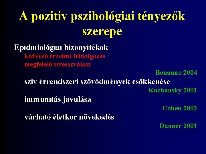 A pozitiv pszihológiai tényezők szerepe Epidmiológiai bizonyitékok kedvező érzelmi feldolgozás megfelelő stresszválasz Bonanno 2004