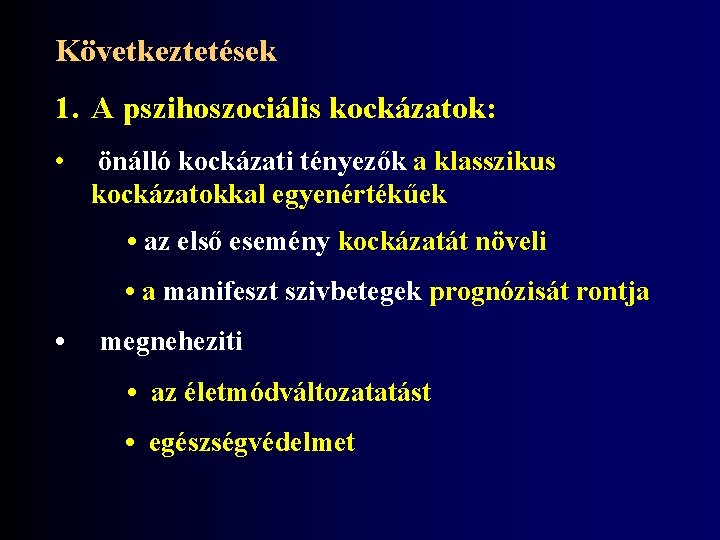 Következtetések 1. A pszihoszociális kockázatok: • önálló kockázati tényezők a klasszikus kockázatokkal egyenértékűek •
