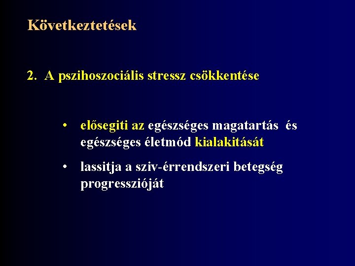Következtetések 2. A pszihoszociális stressz csökkentése • elősegiti az egészséges magatartás és egészséges életmód