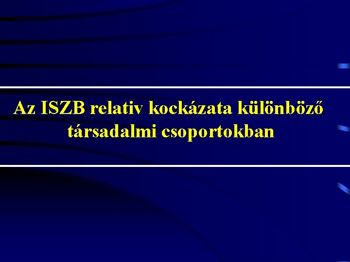 Az ISZB relativ kockázata különböző társadalmi csoportokban 