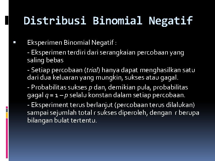 Distribusi Binomial Negatif Eksperimen Binomial Negatif : - Eksperimen terdiri dari serangkaian percobaan yang