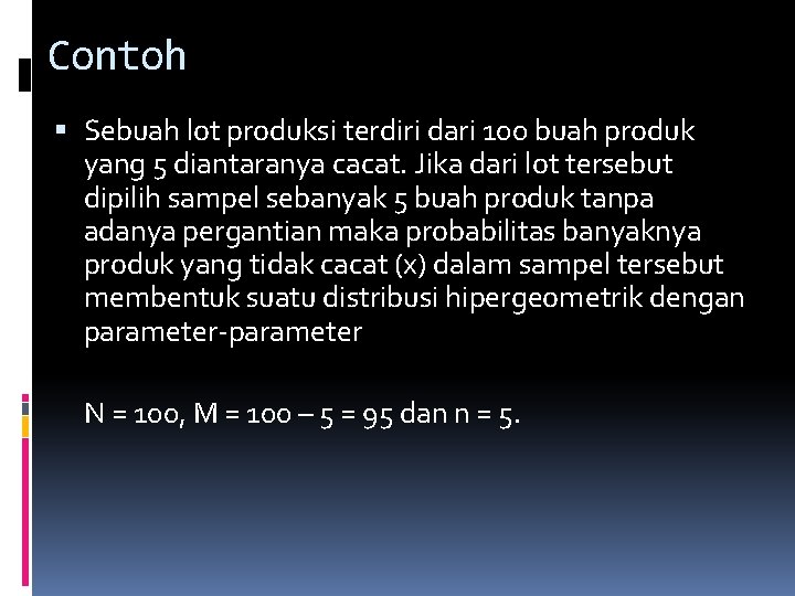 Contoh Sebuah lot produksi terdiri dari 100 buah produk yang 5 diantaranya cacat. Jika