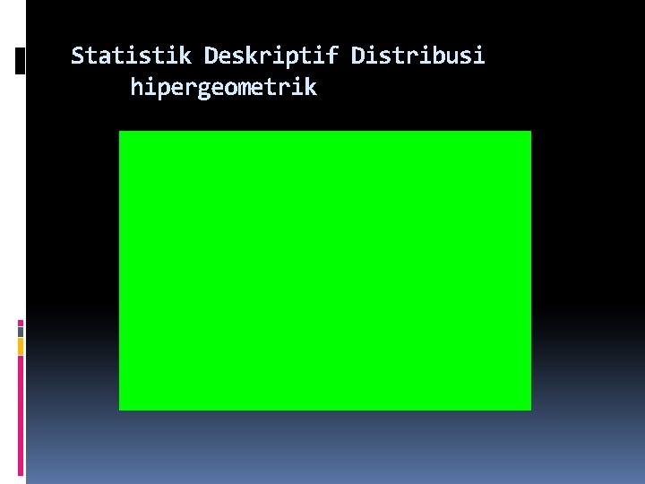 Statistik Deskriptif Distribusi hipergeometrik 