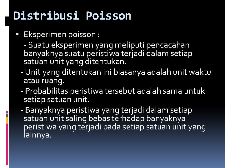 Distribusi Poisson Eksperimen poisson : - Suatu eksperimen yang meliputi pencacahan banyaknya suatu peristiwa