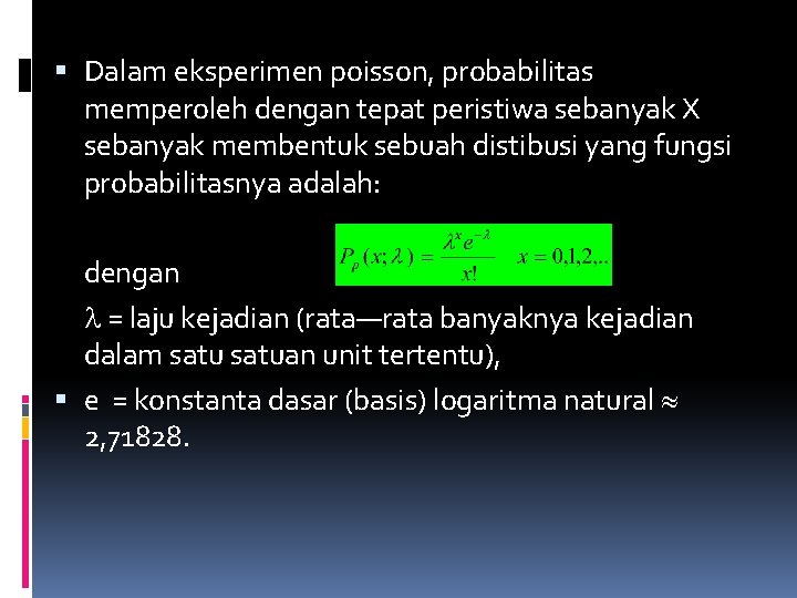  Dalam eksperimen poisson, probabilitas memperoleh dengan tepat peristiwa sebanyak X sebanyak membentuk sebuah