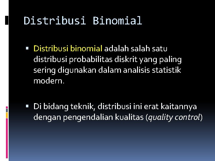 Distribusi Binomial Distribusi binomial adalah satu distribusi probabilitas diskrit yang paling sering digunakan dalam