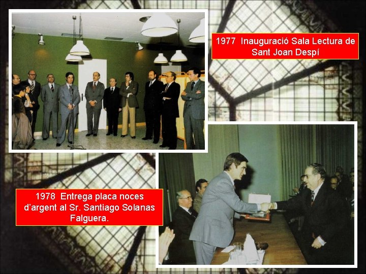 1977 Inauguració Sala Lectura de Sant Joan Despí 1978 Entrega placa noces d’argent al