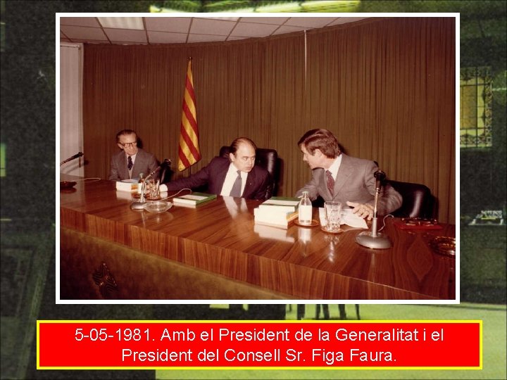 5 -05 -1981. Amb el President de la Generalitat i el President del Consell
