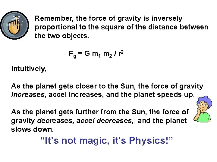 Remember, the force of gravity is inversely proportional to the square of the distance