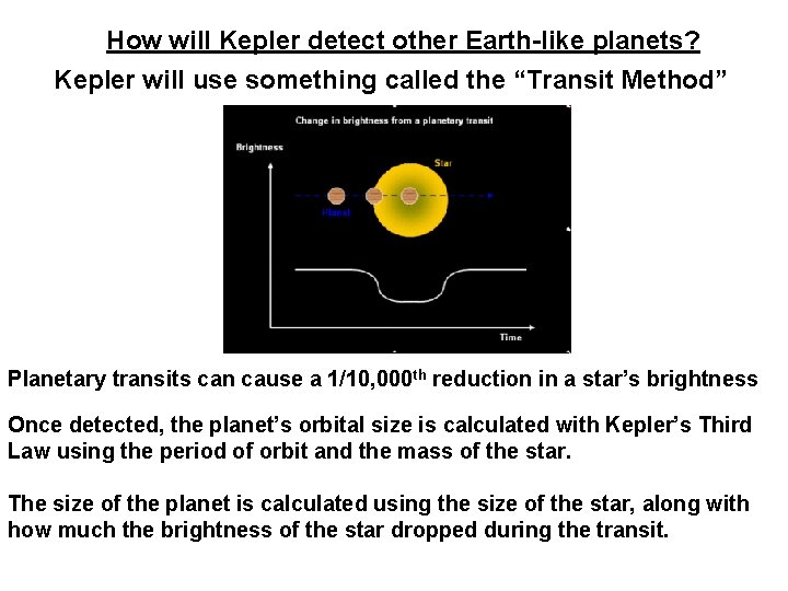 How will Kepler detect other Earth-like planets? Kepler will use something called the “Transit